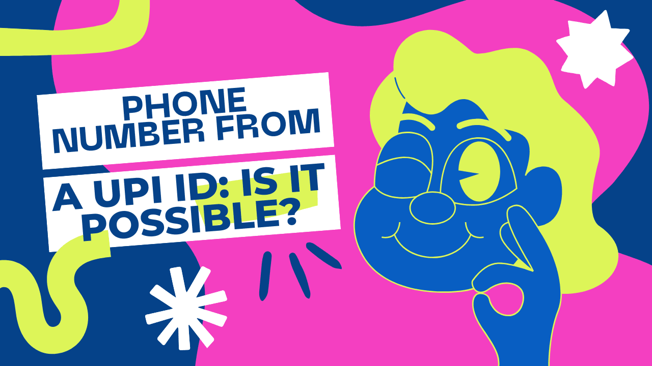 Phone Number from a UPI ID: Is It Possible?
