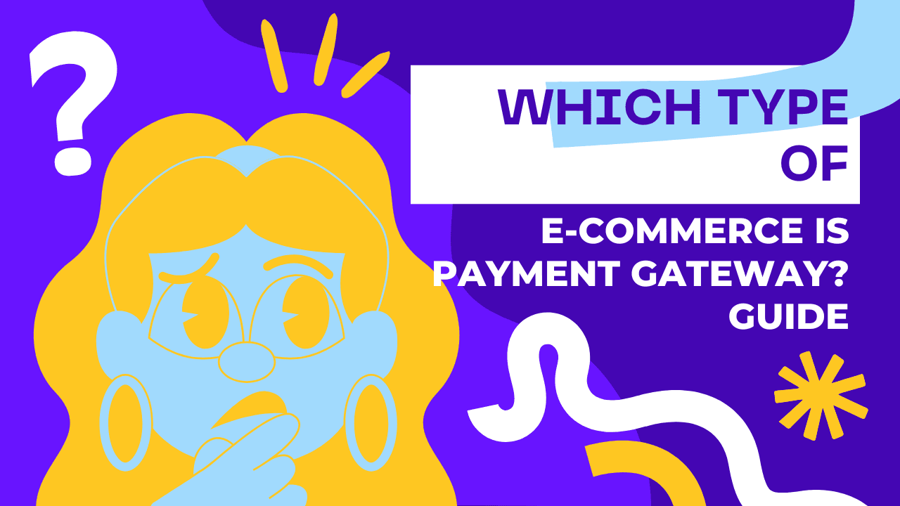 Which Type of E-Commerce Is Payment Gateway? Guide